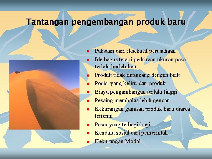 Tantangan pengembangan produk baru n n n n n Paksaan dari eksekutif perusahaan Ide