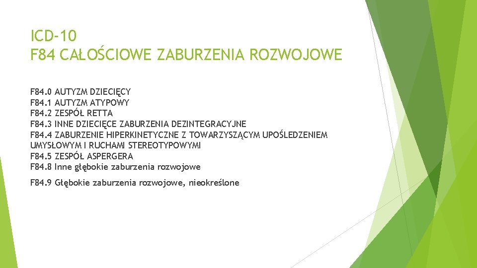 ICD-10 F 84 CAŁOŚCIOWE ZABURZENIA ROZWOJOWE F 84. 0 AUTYZM DZIECIĘCY F 84. 1