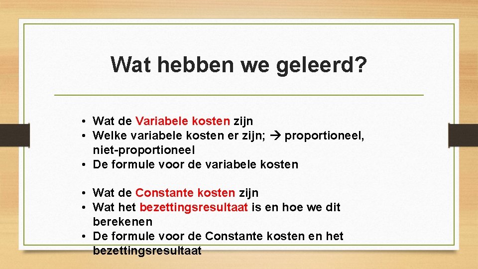 Wat hebben we geleerd? • Wat de Variabele kosten zijn • Welke variabele kosten