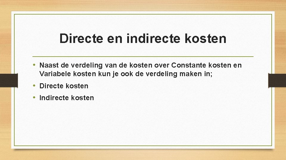 Directe en indirecte kosten • Naast de verdeling van de kosten over Constante kosten