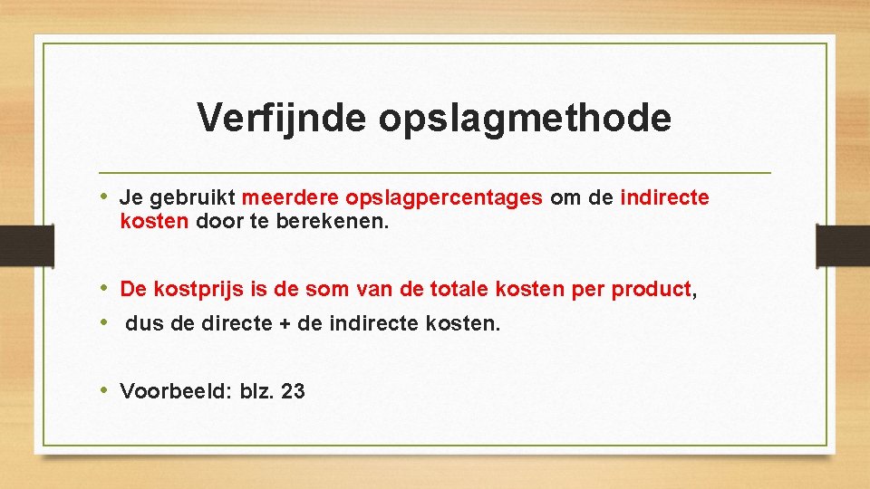 Verfijnde opslagmethode • Je gebruikt meerdere opslagpercentages om de indirecte kosten door te berekenen.