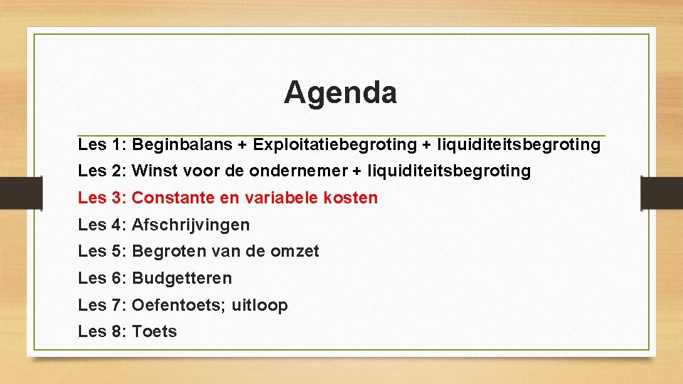 Agenda Les 1: Beginbalans + Exploitatiebegroting + liquiditeitsbegroting Les 2: Winst voor de ondernemer