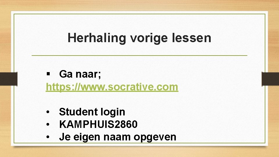 Herhaling vorige lessen § Ga naar; https: //www. socrative. com • Student login •