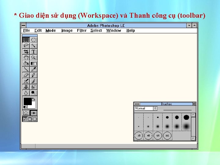 * Giao diện sử dụng (Workspace) và Thanh công cụ (toolbar) 