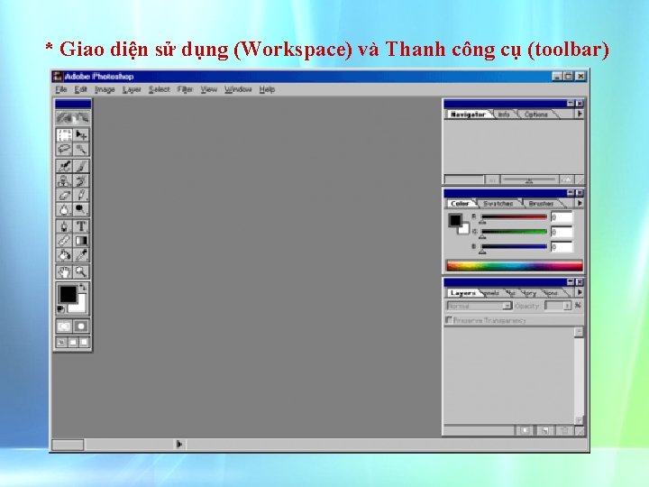 * Giao diện sử dụng (Workspace) và Thanh công cụ (toolbar) 