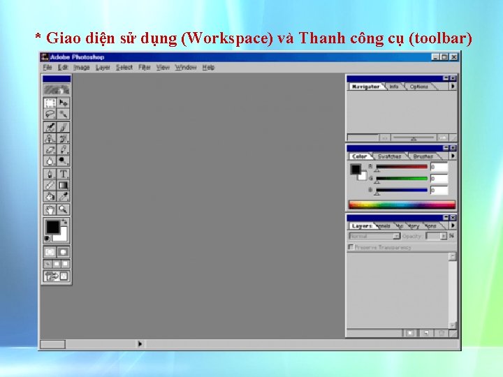 * Giao diện sử dụng (Workspace) và Thanh công cụ (toolbar) 