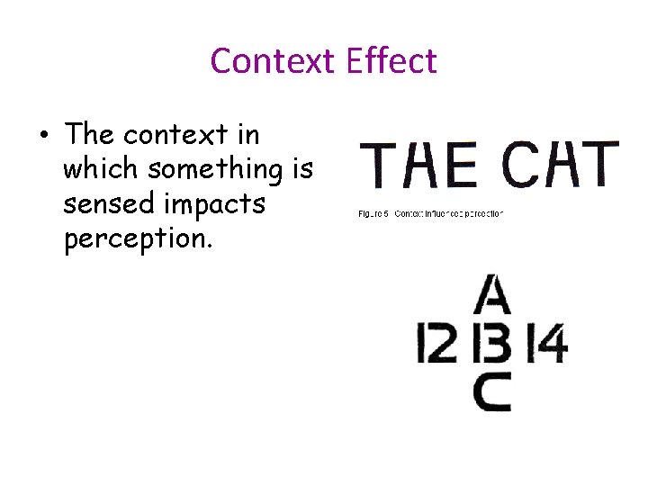 Context Effect • The context in which something is sensed impacts perception. 