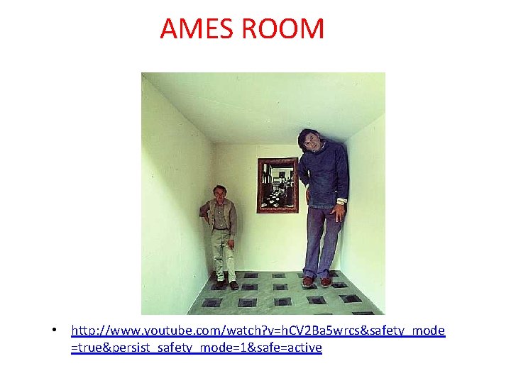 AMES ROOM • http: //www. youtube. com/watch? v=h. CV 2 Ba 5 wrcs&safety_mode =true&persist_safety_mode=1&safe=active