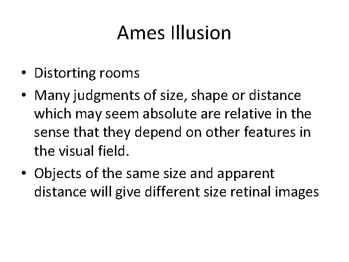 Ames Illusion • Distorting rooms • Many judgments of size, shape or distance which