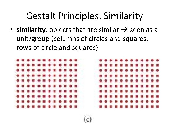 Gestalt Principles: Similarity • similarity: objects that are similar seen as a unit/group (columns
