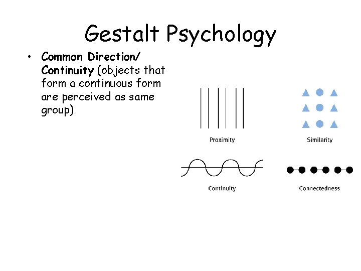 Gestalt Psychology • Common Direction/ Continuity (objects that form a continuous form are perceived