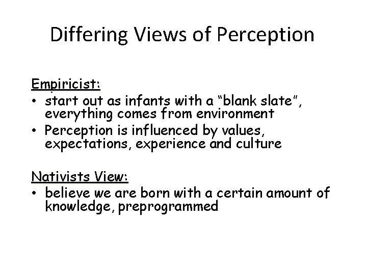 Differing Views of Perception Empiricist: • start out as infants with a “blank slate”,