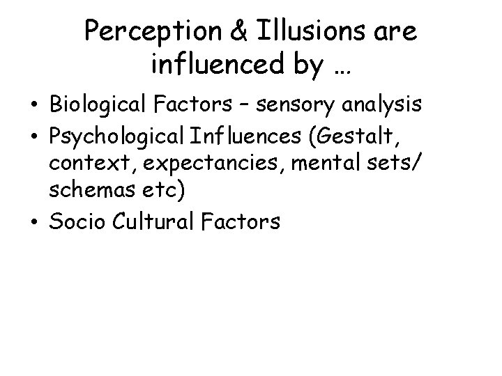 Perception & Illusions are influenced by … • Biological Factors – sensory analysis •