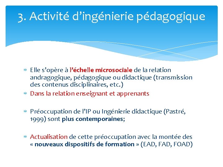 3. Activité d’ingénierie pédagogique Elle s’opère à l’échelle microsociale de la relation andragogique, pédagogique