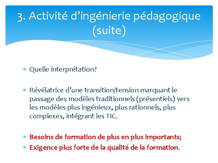 3. Activité d’ingénierie pédagogique (suite) Quelle interprétation? Révélatrice d’une transition/tension marquant le passage des