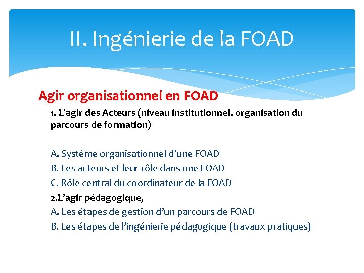 II. Ingénierie de la FOAD Agir organisationnel en FOAD 1. L’agir des Acteurs (niveau