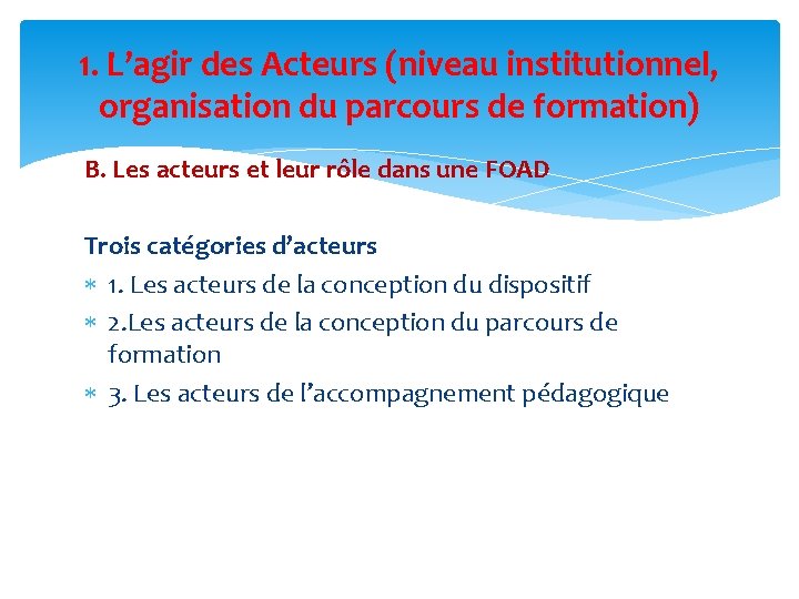 1. L’agir des Acteurs (niveau institutionnel, organisation du parcours de formation) B. Les acteurs
