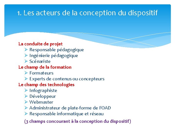 1. Les acteurs de la conception du dispositif La conduite de projet Ø Responsable