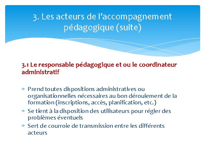 3. Les acteurs de l’accompagnement pédagogique (suite) 3. 1 Le responsable pédagogique et ou