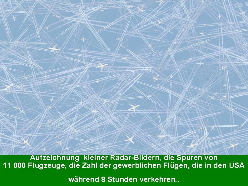 Aufzeichnung kleiner Radar-Bildern, die Spuren von 11 000 Flugzeuge, die Zahl der gewerblichen Flügen,