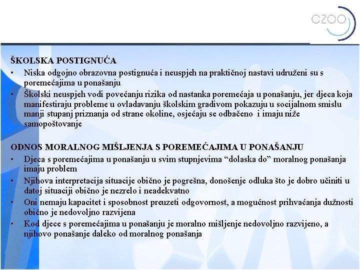 ŠKOLSKA POSTIGNUĆA • Niska odgojno obrazovna postignuća i neuspjeh na praktičnoj nastavi udruženi su