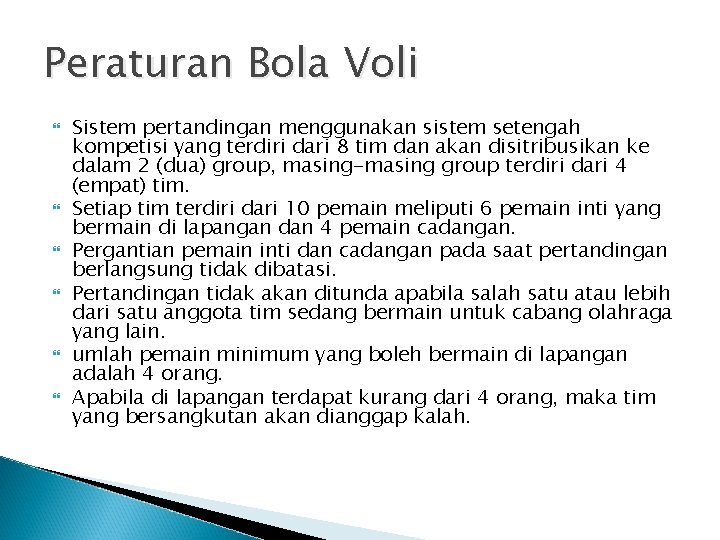 Peraturan Bola Voli Sistem pertandingan menggunakan sistem setengah kompetisi yang terdiri dari 8 tim