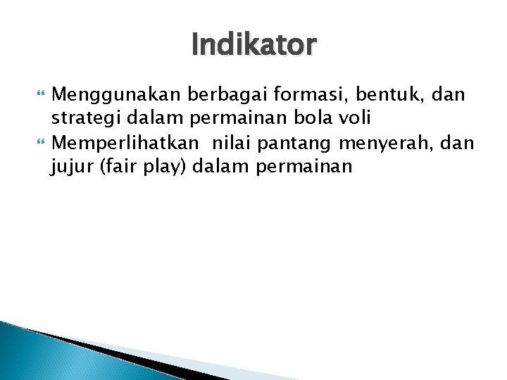 Indikator Menggunakan berbagai formasi, bentuk, dan strategi dalam permainan bola voli Memperlihatkan nilai pantang