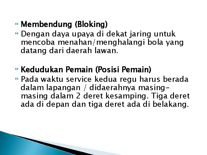  Membendung (Bloking) Dengan daya upaya di dekat jaring untuk mencoba menahan/menghalangi bola yang