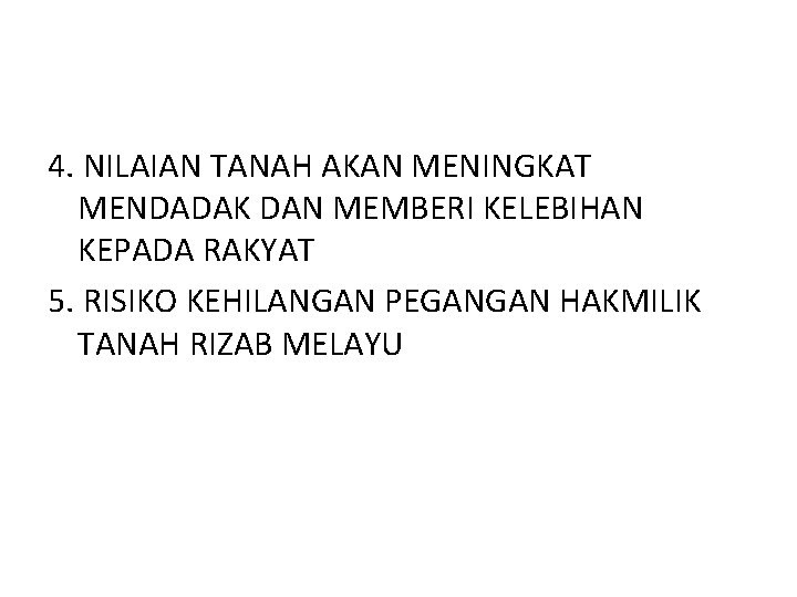 4. NILAIAN TANAH AKAN MENINGKAT MENDADAK DAN MEMBERI KELEBIHAN KEPADA RAKYAT 5. RISIKO KEHILANGAN