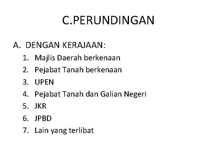 C. PERUNDINGAN A. DENGAN KERAJAAN: 1. 2. 3. 4. 5. 6. 7. Majlis Daerah