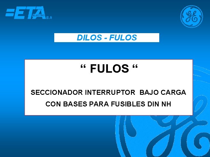 DILOS - FULOS “ SECCIONADOR INTERRUPTOR BAJO CARGA CON BASES PARA FUSIBLES DIN NH