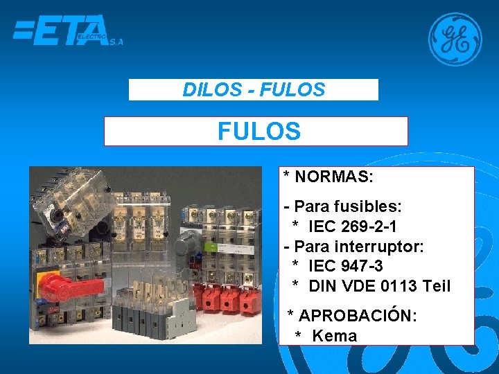 DILOS - FULOS * NORMAS: - Para fusibles: * IEC 269 -2 -1 -