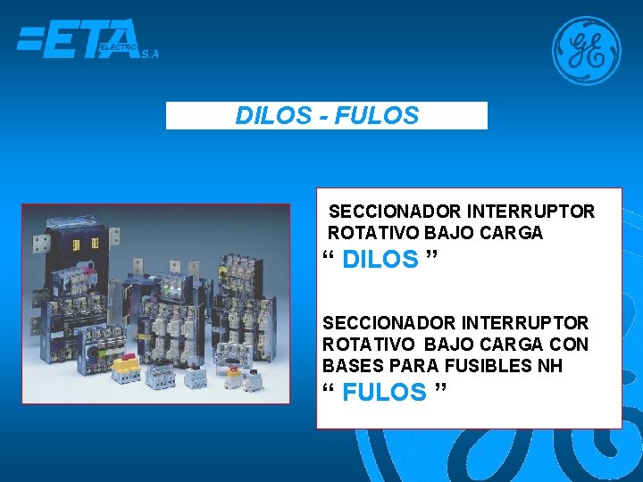 DILOS - FULOS SECCIONADOR INTERRUPTOR ROTATIVO BAJO CARGA “ DILOS ” SECCIONADOR INTERRUPTOR ROTATIVO