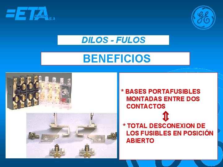 DILOS - FULOS BENEFICIOS * BASES PORTAFUSIBLES MONTADAS ENTRE DOS CONTACTOS * TOTAL DESCONEXION