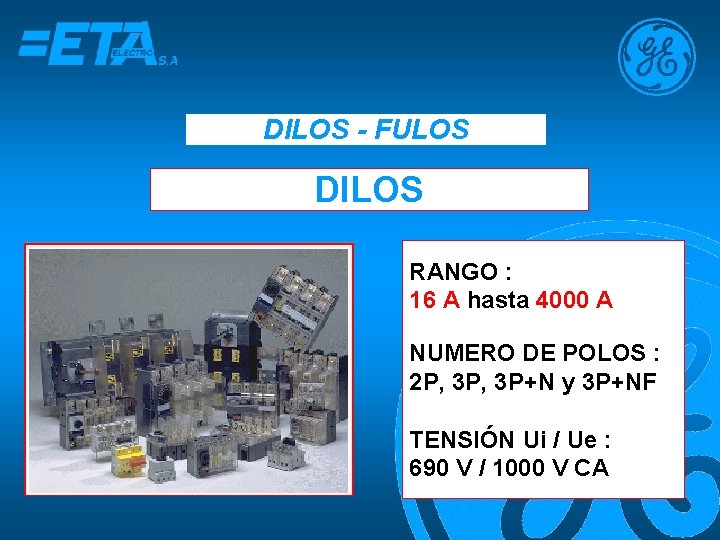 DILOS - FULOS DILOS RANGO : 16 A hasta 4000 A NUMERO DE POLOS