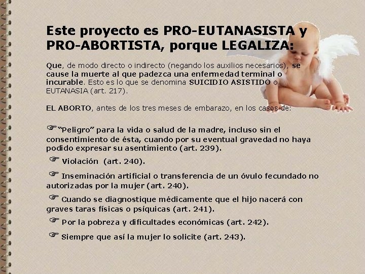 Este proyecto es PRO-EUTANASISTA y PRO-ABORTISTA, porque LEGALIZA: Que, de modo directo o indirecto