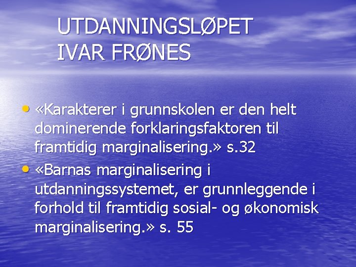 UTDANNINGSLØPET IVAR FRØNES • «Karakterer i grunnskolen er den helt dominerende forklaringsfaktoren til framtidig