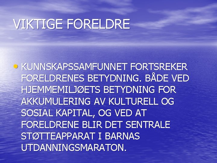 VIKTIGE FORELDRE • KUNNSKAPSSAMFUNNET FORTSREKER FORELDRENES BETYDNING. BÅDE VED HJEMMEMILJØETS BETYDNING FOR AKKUMULERING AV