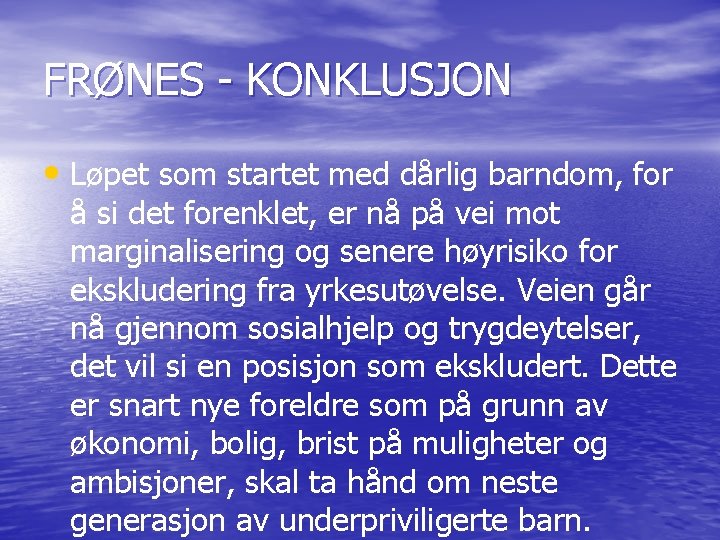 FRØNES - KONKLUSJON • Løpet som startet med dårlig barndom, for å si det
