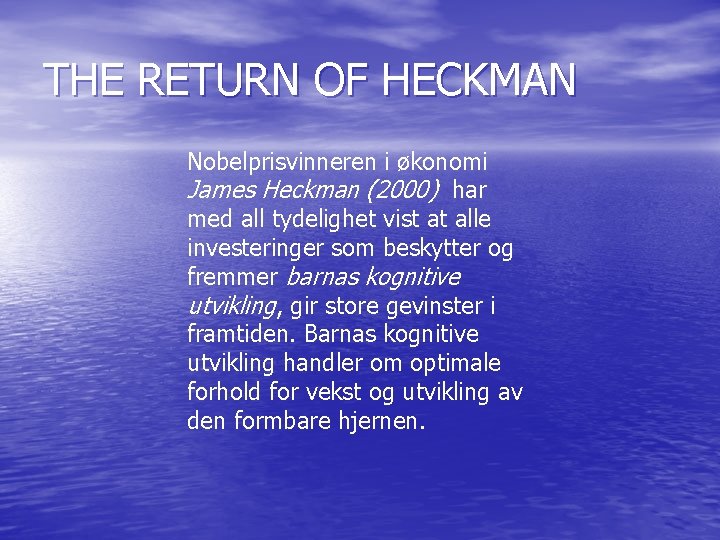 THE RETURN OF HECKMAN Nobelprisvinneren i økonomi James Heckman (2000) har med all tydelighet