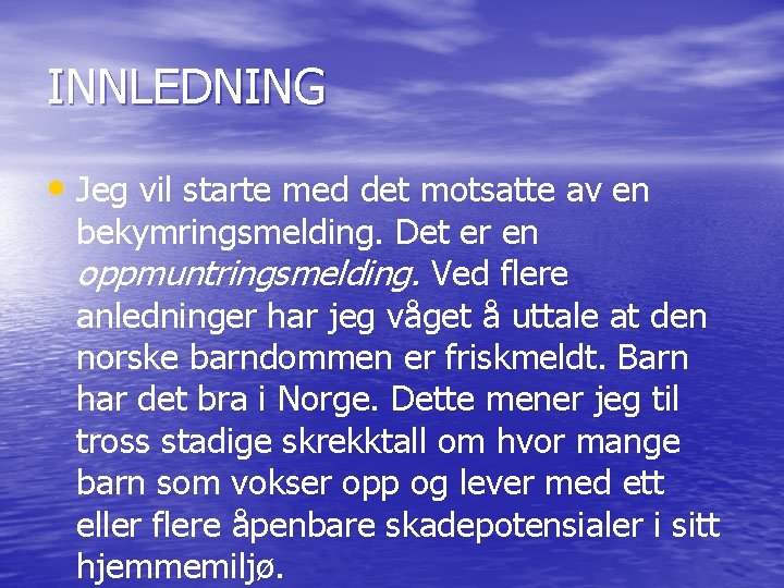 INNLEDNING • Jeg vil starte med det motsatte av en bekymringsmelding. Det er en