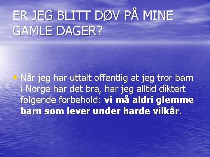 ER JEG BLITT DØV PÅ MINE GAMLE DAGER? • Når jeg har uttalt offentlig