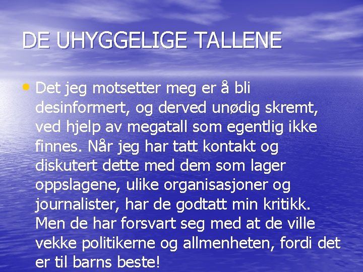 DE UHYGGELIGE TALLENE • Det jeg motsetter meg er å bli desinformert, og derved
