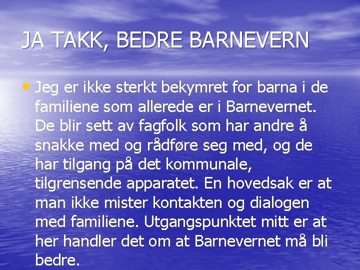 JA TAKK, BEDRE BARNEVERN • Jeg er ikke sterkt bekymret for barna i de