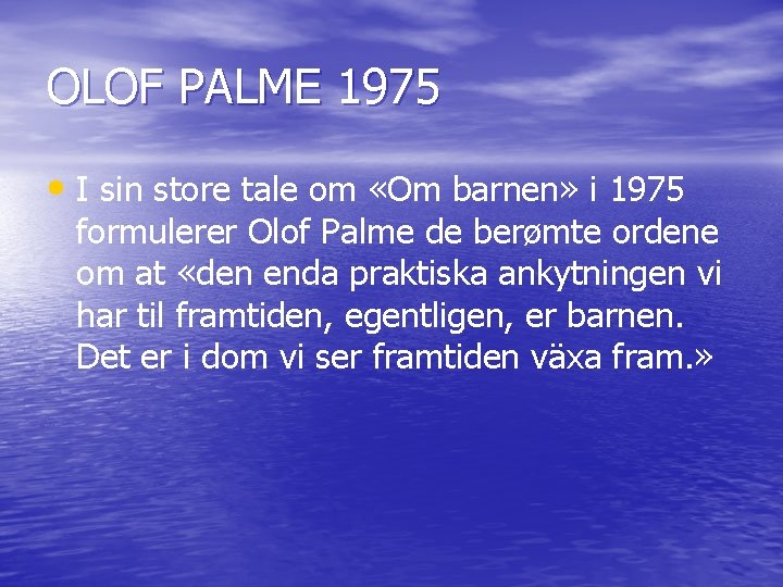 OLOF PALME 1975 • I sin store tale om «Om barnen» i 1975 formulerer