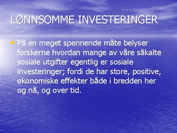 LØNNSOMME INVESTERINGER • På en meget spennende måte belyser forskerne hvordan mange av våre