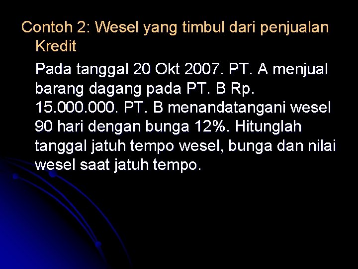 Contoh 2: Wesel yang timbul dari penjualan Kredit Pada tanggal 20 Okt 2007. PT.