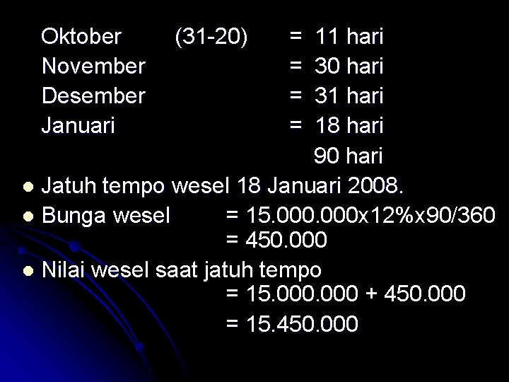 Oktober November Desember Januari (31 -20) = = 11 hari 30 hari 31 hari