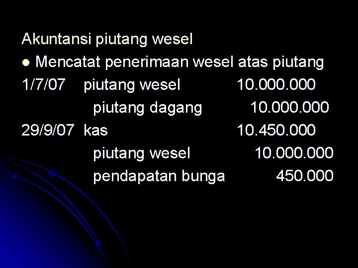 Akuntansi piutang wesel l Mencatat penerimaan wesel atas piutang 1/7/07 piutang wesel 10. 000