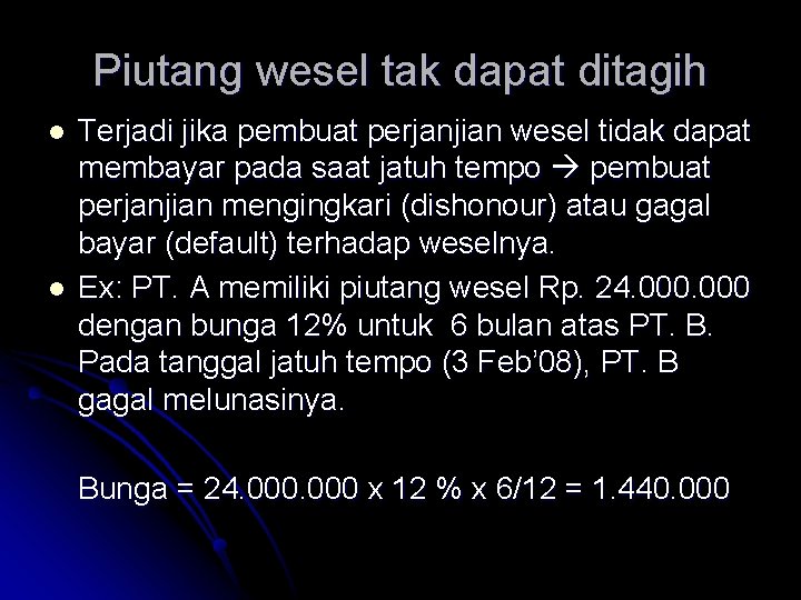 Piutang wesel tak dapat ditagih l l Terjadi jika pembuat perjanjian wesel tidak dapat